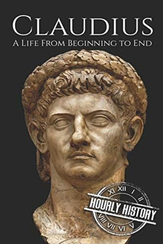 Claudius: A Life From Beginning to End (Roman Emperors) av Hourly History (Paperback)