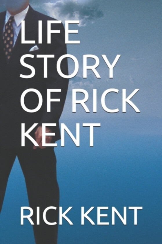Life Story of Rick Kent av Rick Kent (Paperback)