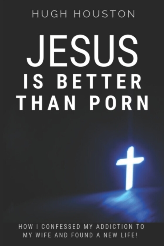Jesus Is Better Than Porn av Hugh Houston (Paperback)