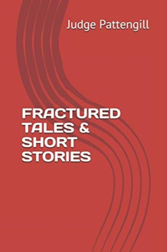Fractured Tales & Short Stories av Judge Pattengill (Paperback)