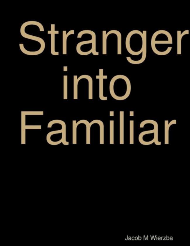Stranger into Familiar av Jacob Wierzba (Paperback)