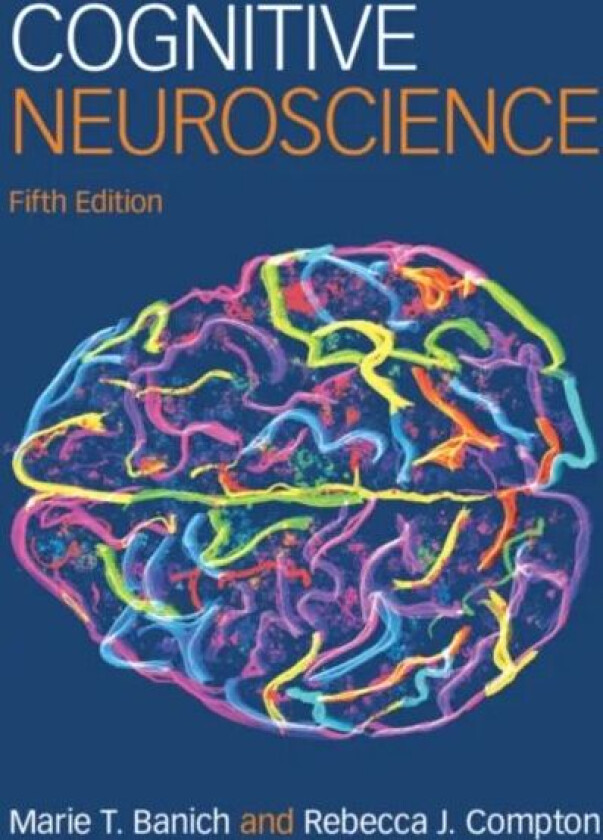 Cognitive Neuroscience av Marie T. (University of Colorado Boulder) Banich, Rebecca J. (Haverford College Pennsylvania) Compton