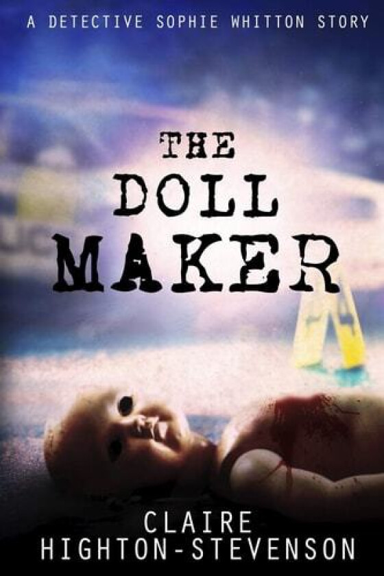 The Doll Maker: A Detective Sophie Whitton Story av Claire Highton-Stevenson (Paperback)