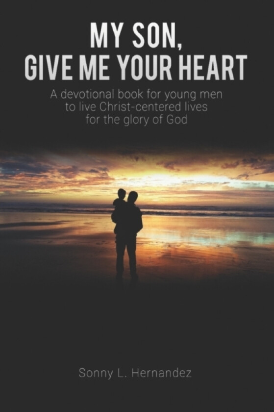 My Son, Give Me Your Heart av Sonny L Hernandez (Paperback)