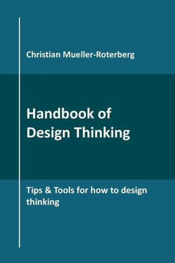 Handbook of Design Thinking: Tips & Tools for how to design thinking av Christian Mueller-Roterberg (Paperback)