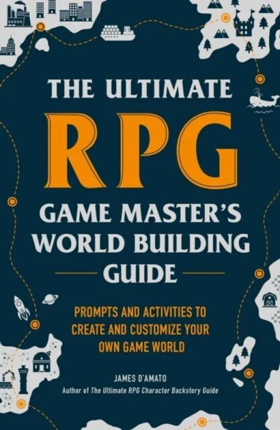The Ultimate RPG Game Master's Worldbuilding Guide av James D'Amato