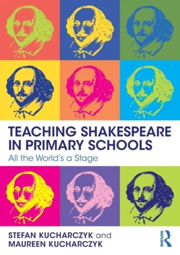 Teaching Shakespeare in Primary Schools av Stefan Kucharczyk, Maureen Kucharczyk