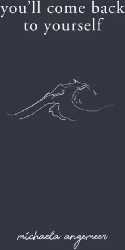 You'll Come Back to Yourself av Michaela Angemeer