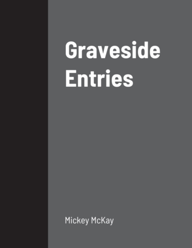 Graveside Entries av Mickey McKay (Paperback)
