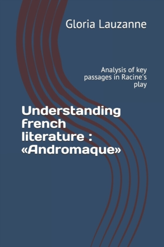 Understanding french literature Andromaque av Gloria Lauzanne (Paperback)