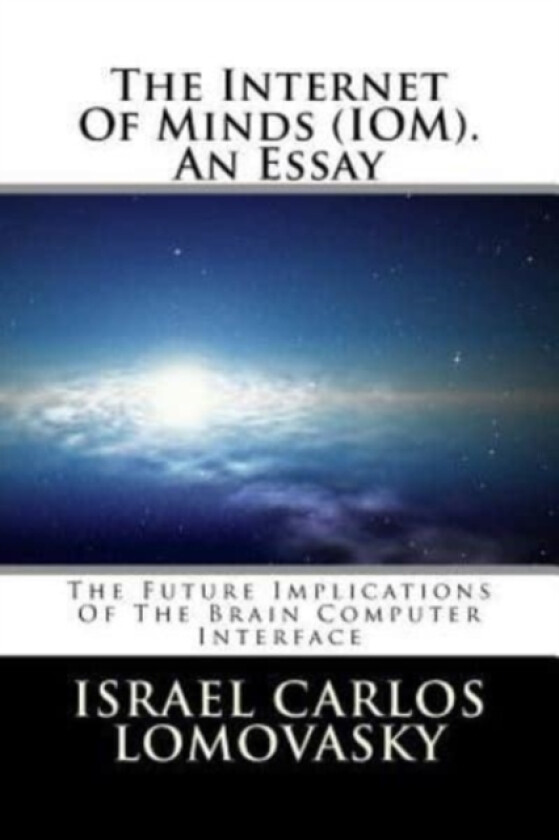 The Internet Of Minds (IOM). An Essay av Dr Israel Carlos Lomovasky (Paperback)