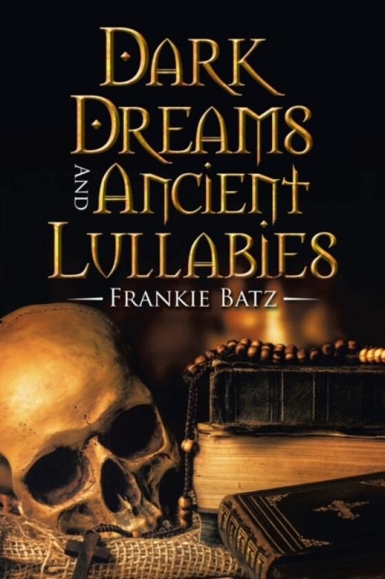 Dark Dreams and Ancient Lullabies av Frankie Batz (Paperback)