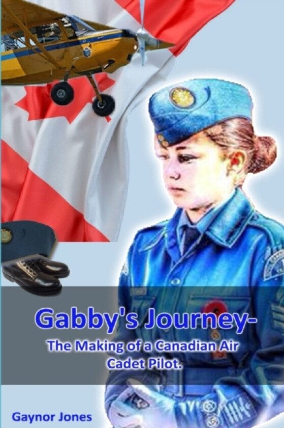 Gabby's Journey-The Making of a Canadian Air Cadet Pilot av Gaynor Jones (Paperback)
