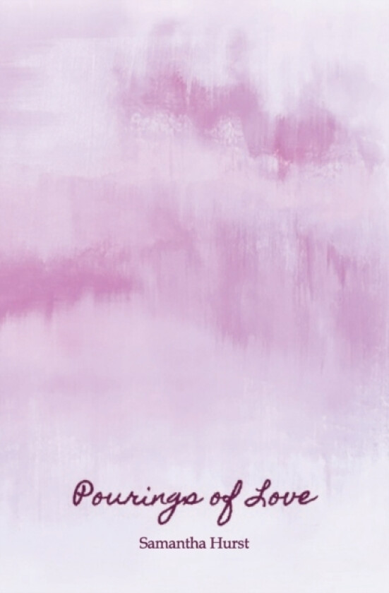 Pourings of Love av Samantha Hurst (Paperback)