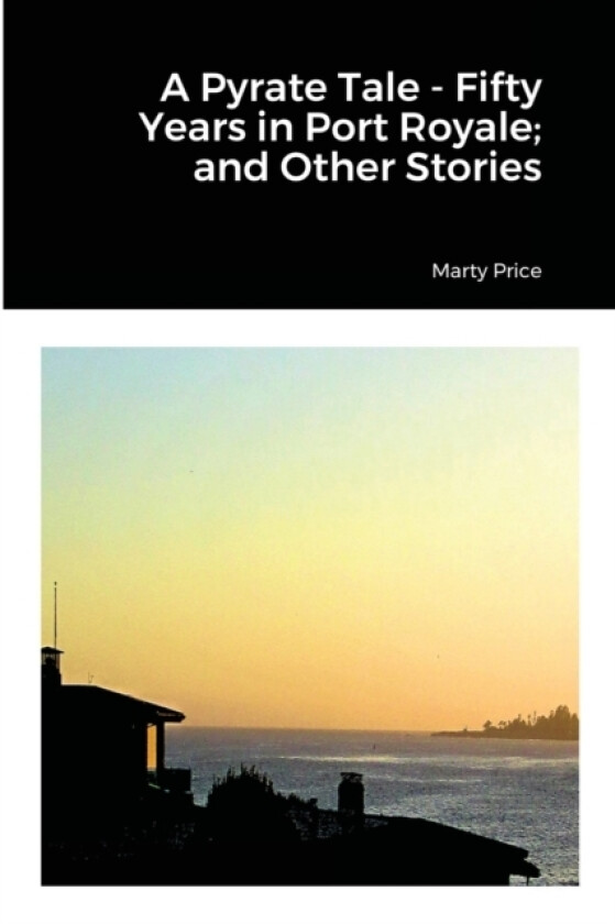 A Pyrate Tale - Fifty Years in Port Royale; and Other Stories av Marty Price (Paperback)