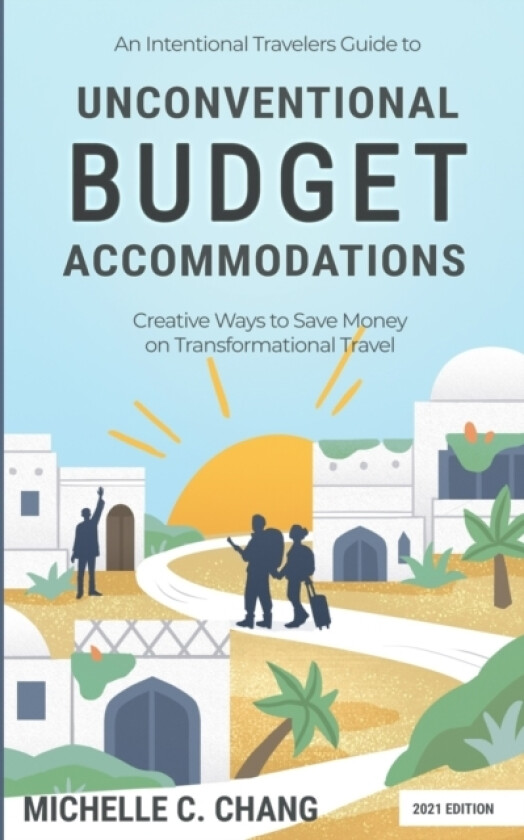 An Intentional Travelers Guide to Unconventional Budget Accommodations av Michelle Chang (Paperback)