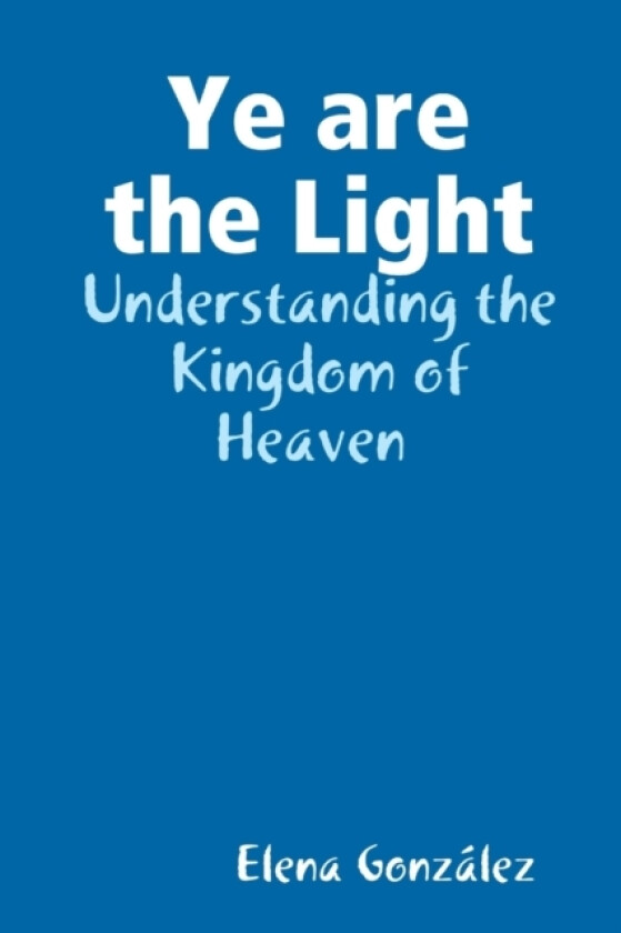 Ye are the Light av Elena Gonzalez (Paperback)