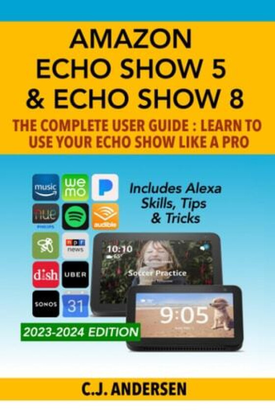Amazon Echo Show 5 & Echo Show 8 The Complete User Guide - Learn to Use Your Echo Show Like A Pro av Cj Andersen (Paperback)