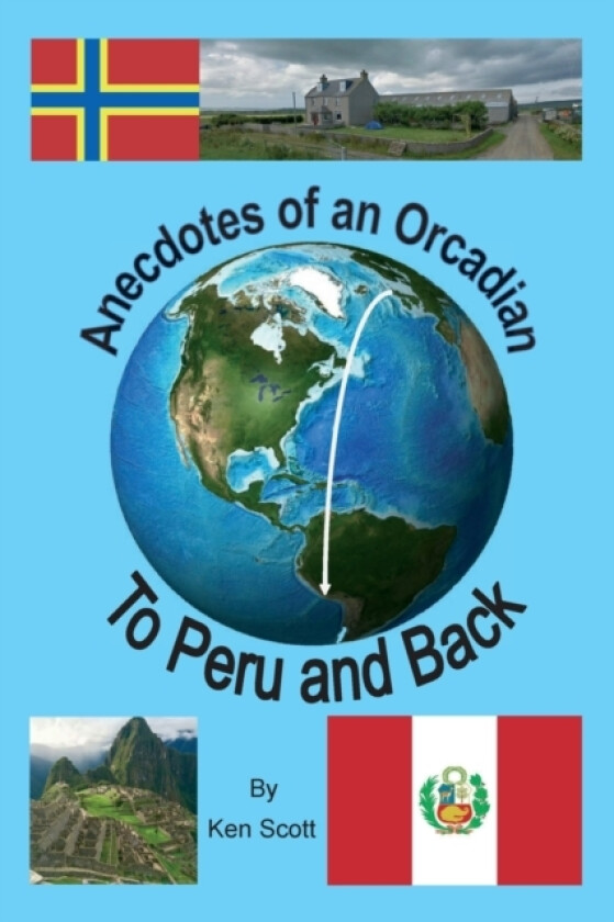 Anecdotes of an Orcadian - To Peru and back av Ken Scott (Paperback)