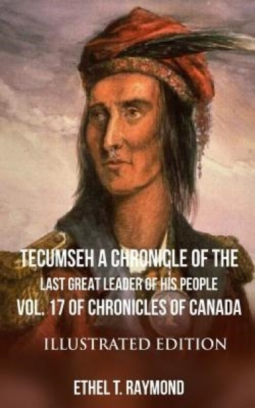 TECUMSEH A Chronicle of the Last Great Leader of his People av Ethel T Raymond (Paperback)