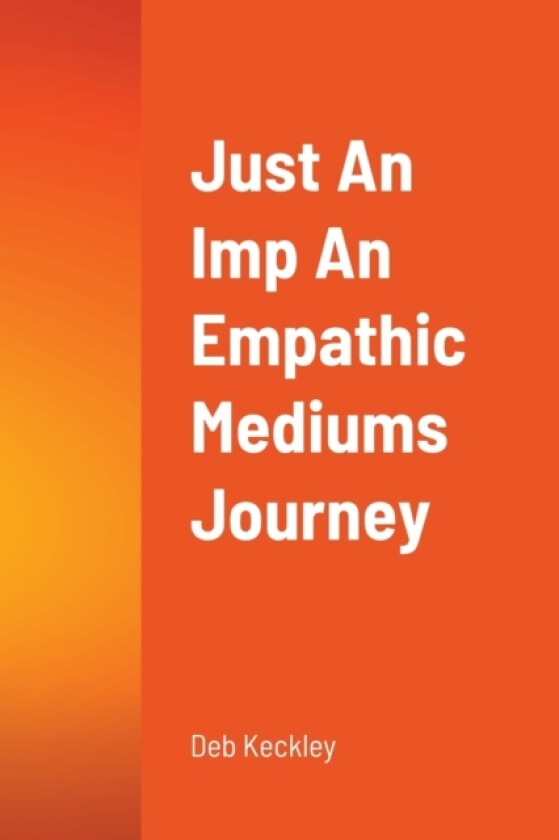 Just An Imp An Empathic Mediums Journey av Deb Keckley (Paperback)