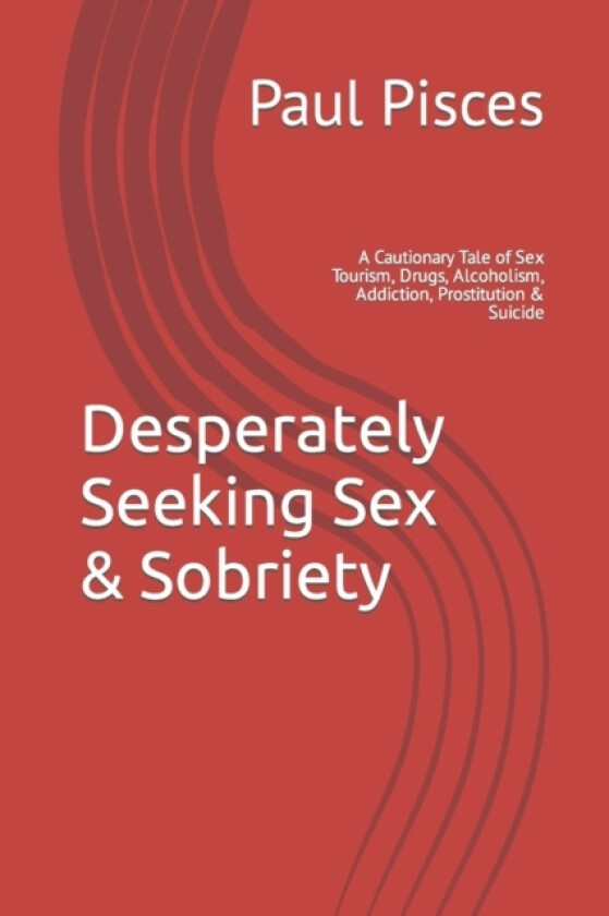 Desperately Seeking Sex & Sobriety av Paul Pisces (Paperback)