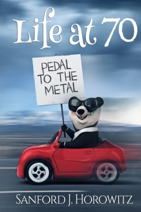 Life at 70 Pedal To The Metal av Sanford J Horowitz (Paperback)