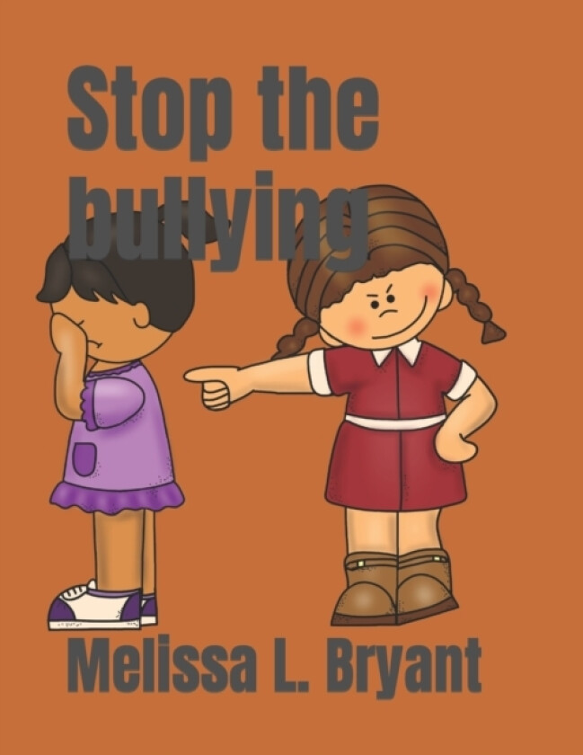 Stop the bullying av Melissa L Bryant (Paperback)