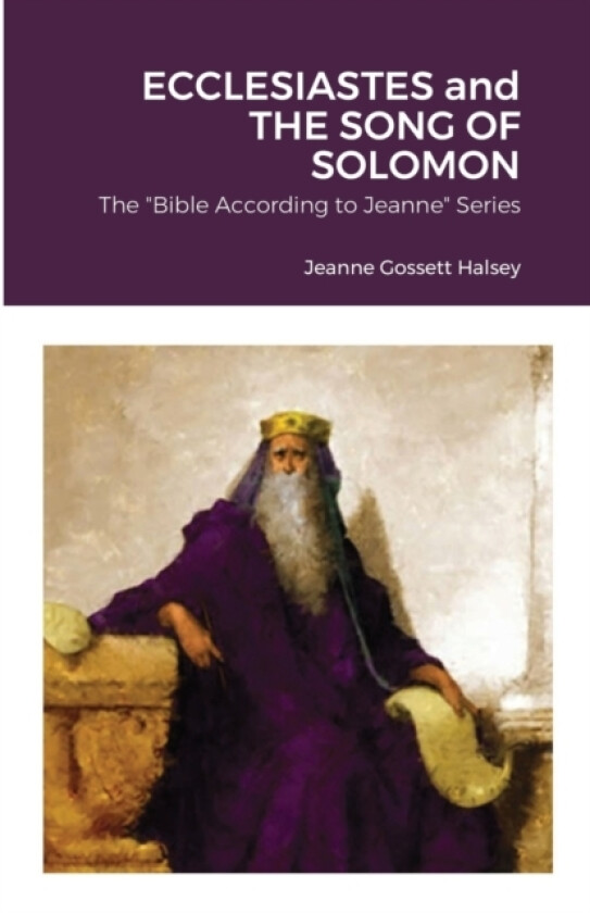 ECCLESIASTES and THE SONG OF SOLOMON av Jeanne Gossett Halsey (Paperback)