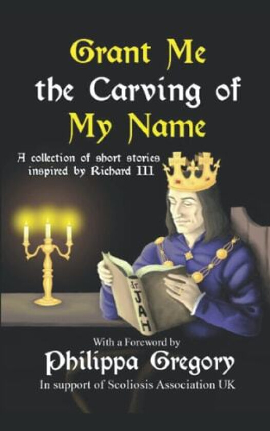 Grant Me the Carving of My Name: An anthology of short fiction inspired by King Richard III av Alex Marchant, Narrelle M. Harris, Susan Lamb (Paperback)