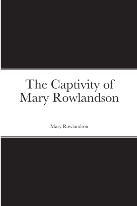 The Captivity of Mary Rowlandson av Mary Rowlandson (Paperback)