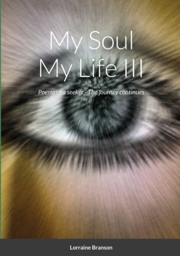 My Soul My Life III, a collection of poetry av Lorraine Branson (Paperback)
