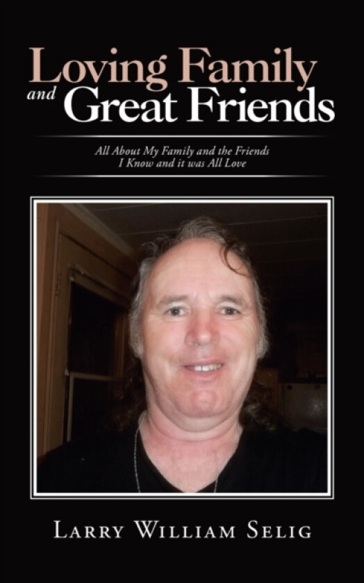 Loving Family and Great Friends av Larry William Selig (Paperback)
