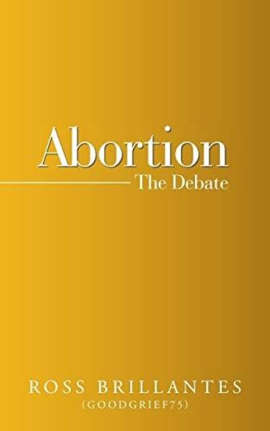 Abortion - the Debate av Ross Brillantes (Paperback)