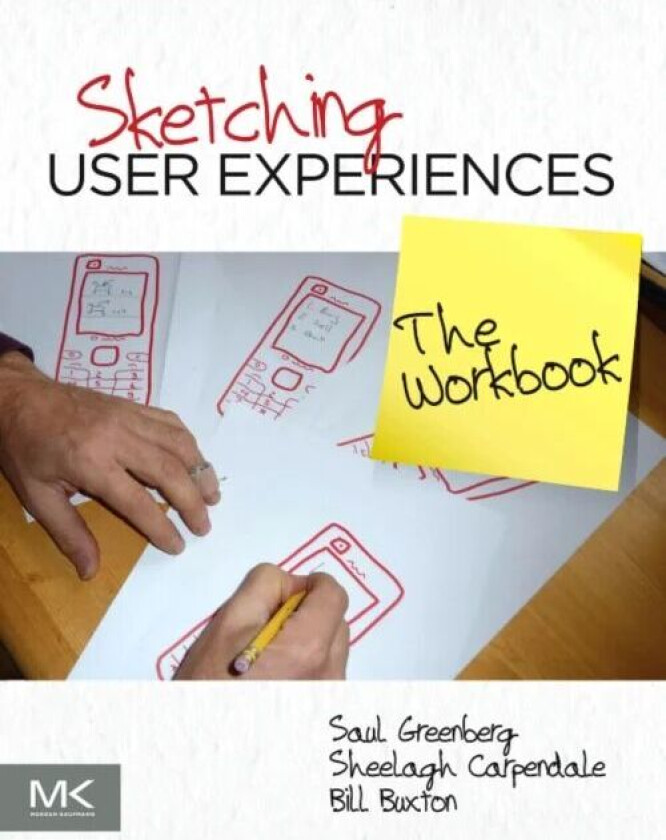 Sketching User Experiences: The Workbook av Saul (PhD Full Professor Department of Computer Science University of Calgary) Greenberg, Sheelagh (Profes