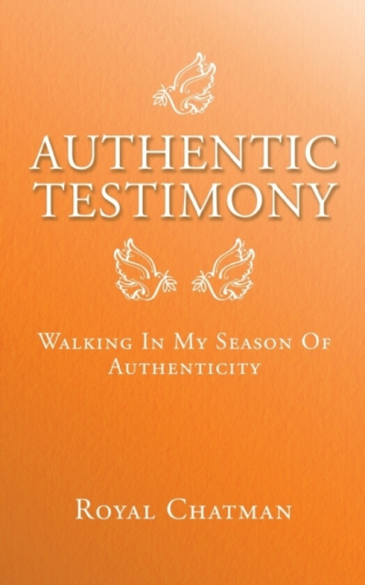 Authentic Testimony av Royal Chatman (Paperback)