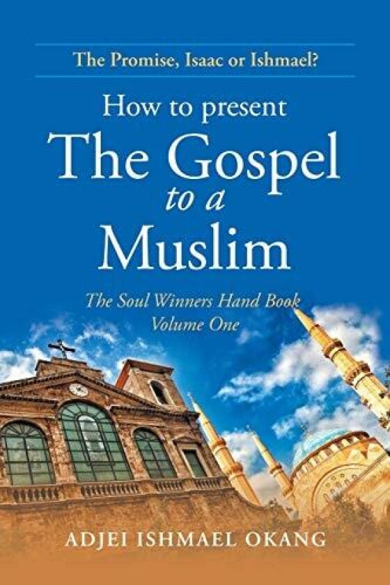 How to Present the Gospel to a Muslim av Adjei Ishmael Okang (Paperback)