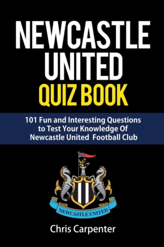 Newcastle United Quiz Book av Chris Carpenter (Paperback)