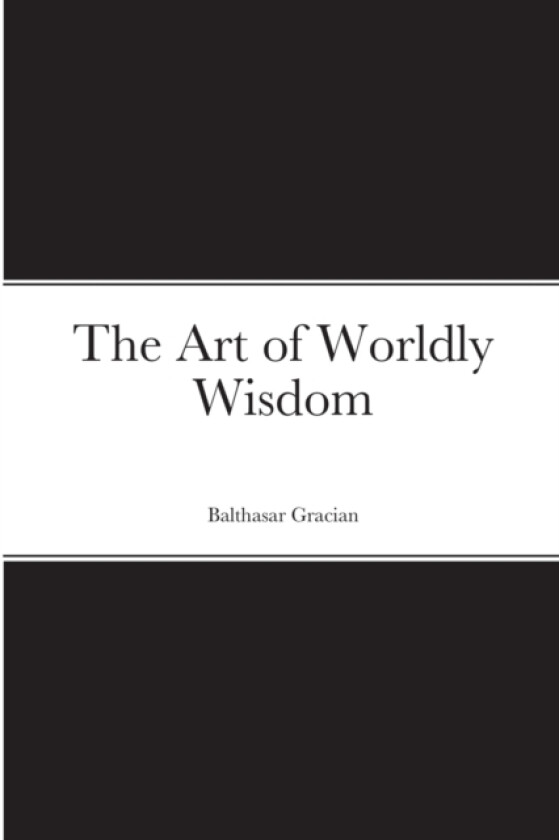 The Art of Worldly Wisdom av Balthasar Gracian (Paperback)