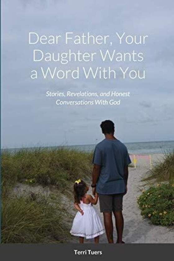 Dear Father, Your Daughter Wants a Word With You av Terri Tuers (Paperback)