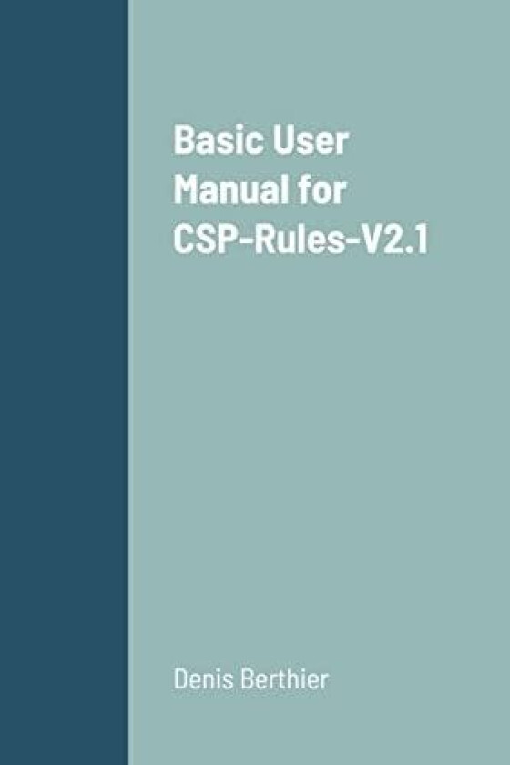 Basic User Manual for CSP-Rules-V2.1 av Denis Berthier (Paperback)