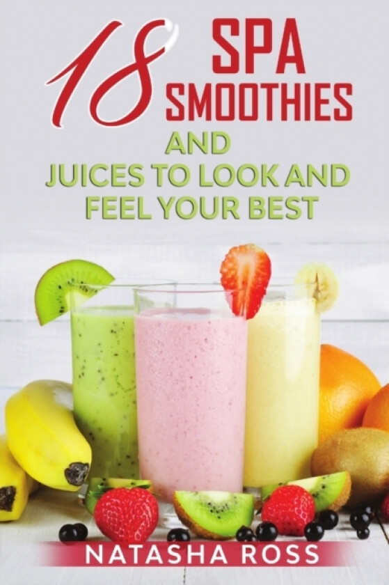 Eighteen Spa Smoothies And Juices To Look And Feel Your Best av Natasha Ross (Paperback)