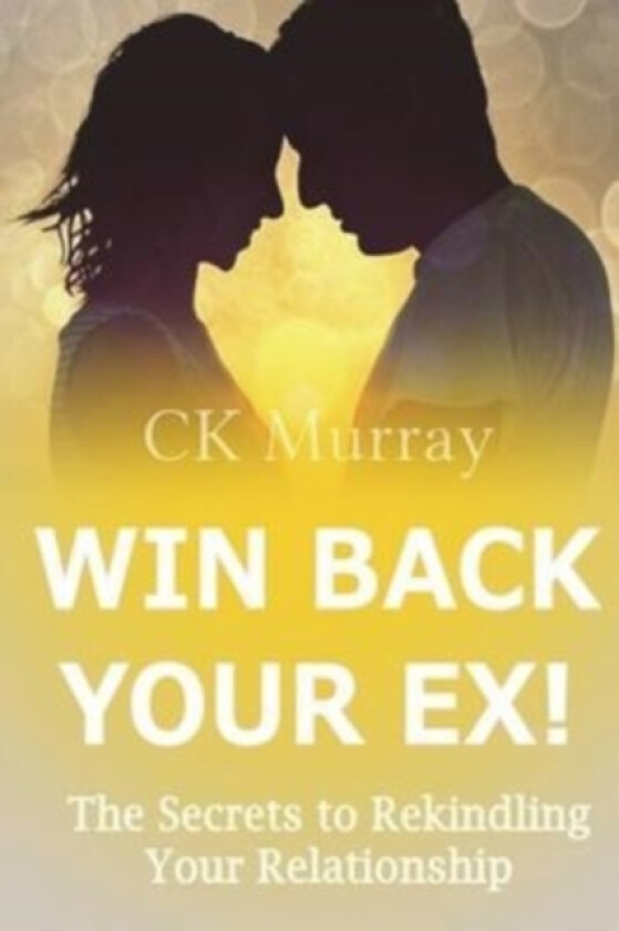 Win Back Your Ex! av C K Murray (Paperback)