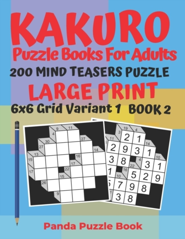 Kakuro Puzzle Books For Adults - 200 Mind Teasers Puzzle - Large Print - 6x6 Grid Variant 1 - Book 2 av Panda Puzzle Book (Paperback)