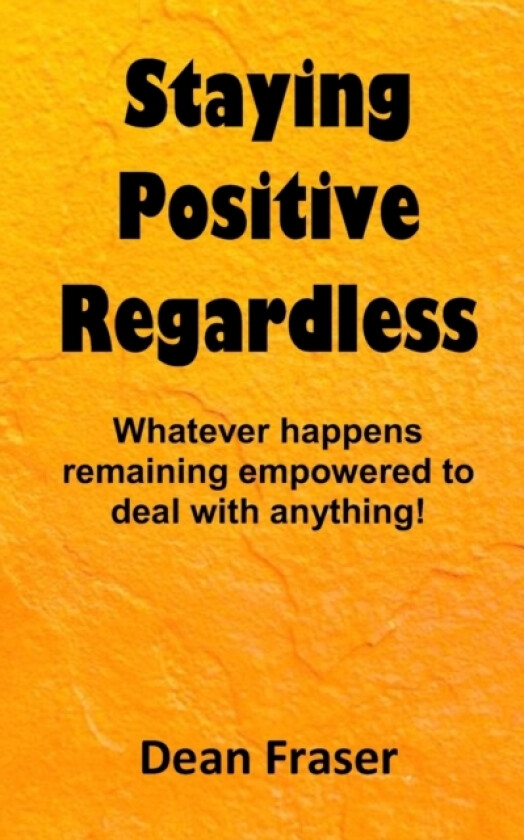 Staying Positive Regardless av Dean Fraser (Paperback)