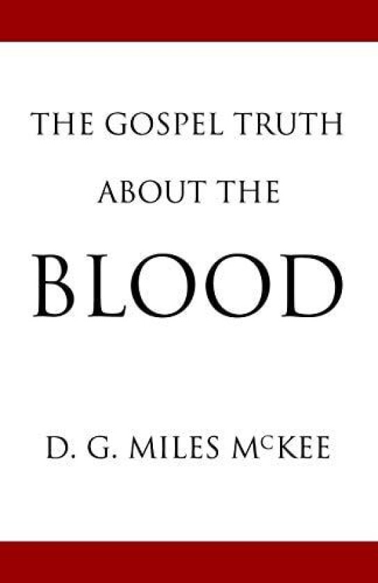 The Gospel Truth About the Blood av D G Miles McKee (Paperback)