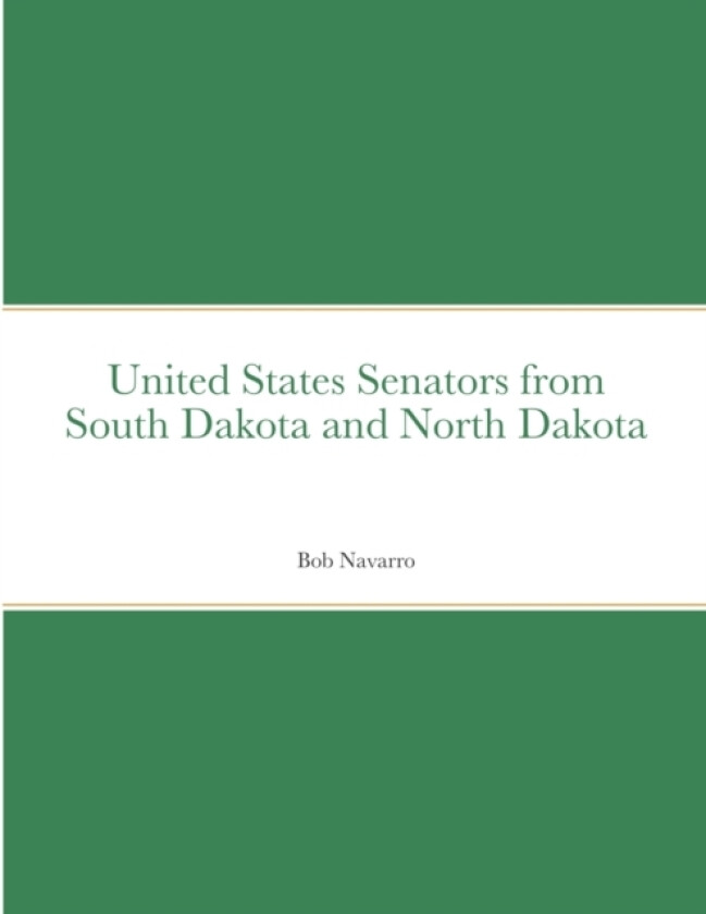 United States Senators from South Dakota and North Dakota av Bob Navarro (Paperback)
