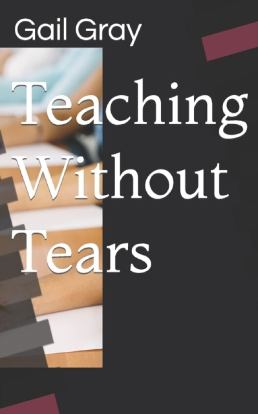 Teaching Without Tears av Gail Gray M Ed (Paperback)
