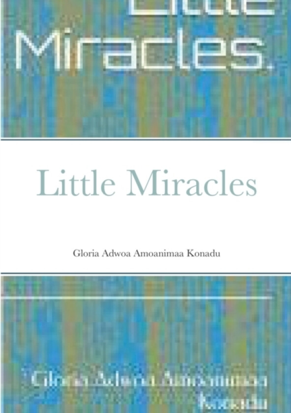 Little Miracles av Gloria Adwoa Amoanimaa Konadu, Storiesbyaeraye (Paperback)