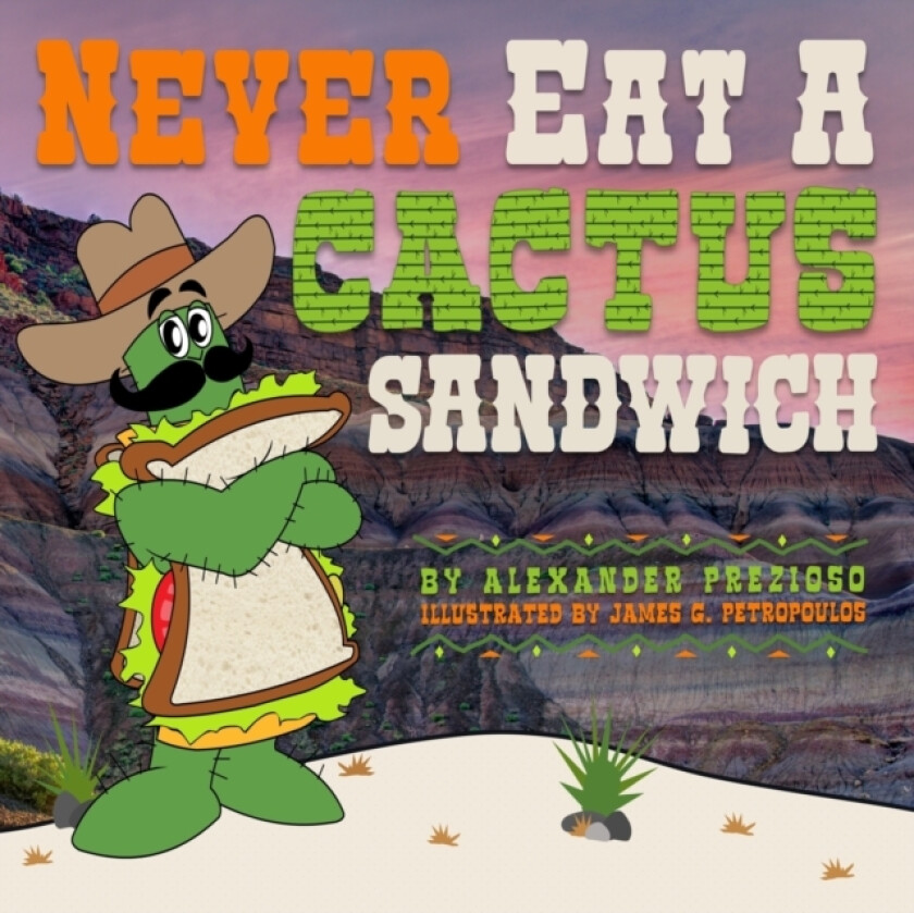 Never Eat a Cactus Sandwich av Alexander Prezioso (Paperback)